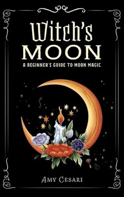 Witch's Moon: A Beginner's Guide to Moon Magic by Amy Cesari Hardcover Book