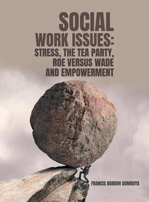 SOCIAL WORK ISSUES | STRESS, THE TEA PARTY ROE VERSUS WADE AND EMPOWERMENT