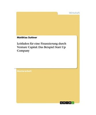 Leitfaden für eine Finanzierung durch Venture Capital. Das Beispiel Start Up Co