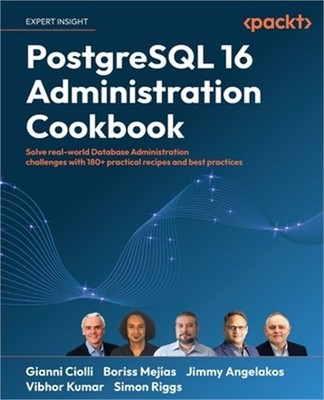 PostgreSQL 16 Administration Cookbook: Solve real-world Database Administration