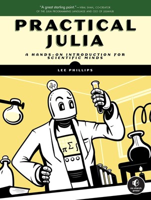 Practical Julia: A Hands-On Introduction for Scientific Minds by Phillips