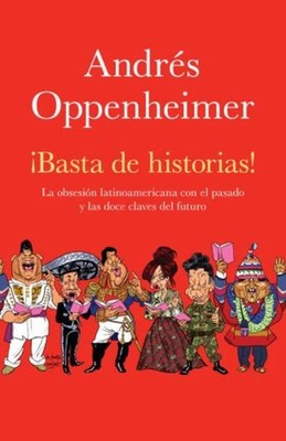 ¡Basta de Historias! : La Obsesión Latinoamericana Con el Pasado