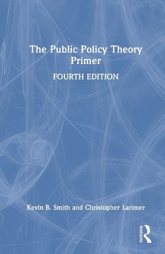 The Public Policy Theory Primer by Kevin B. Smith, Christophe... - 9781041027591
