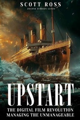 Upstart: The Digital Film Revolution Managing the Unmanageable by Scott Ross Pap