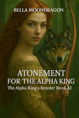 Atonement For The Alpha King: The Alpha King's Breeder Book 12