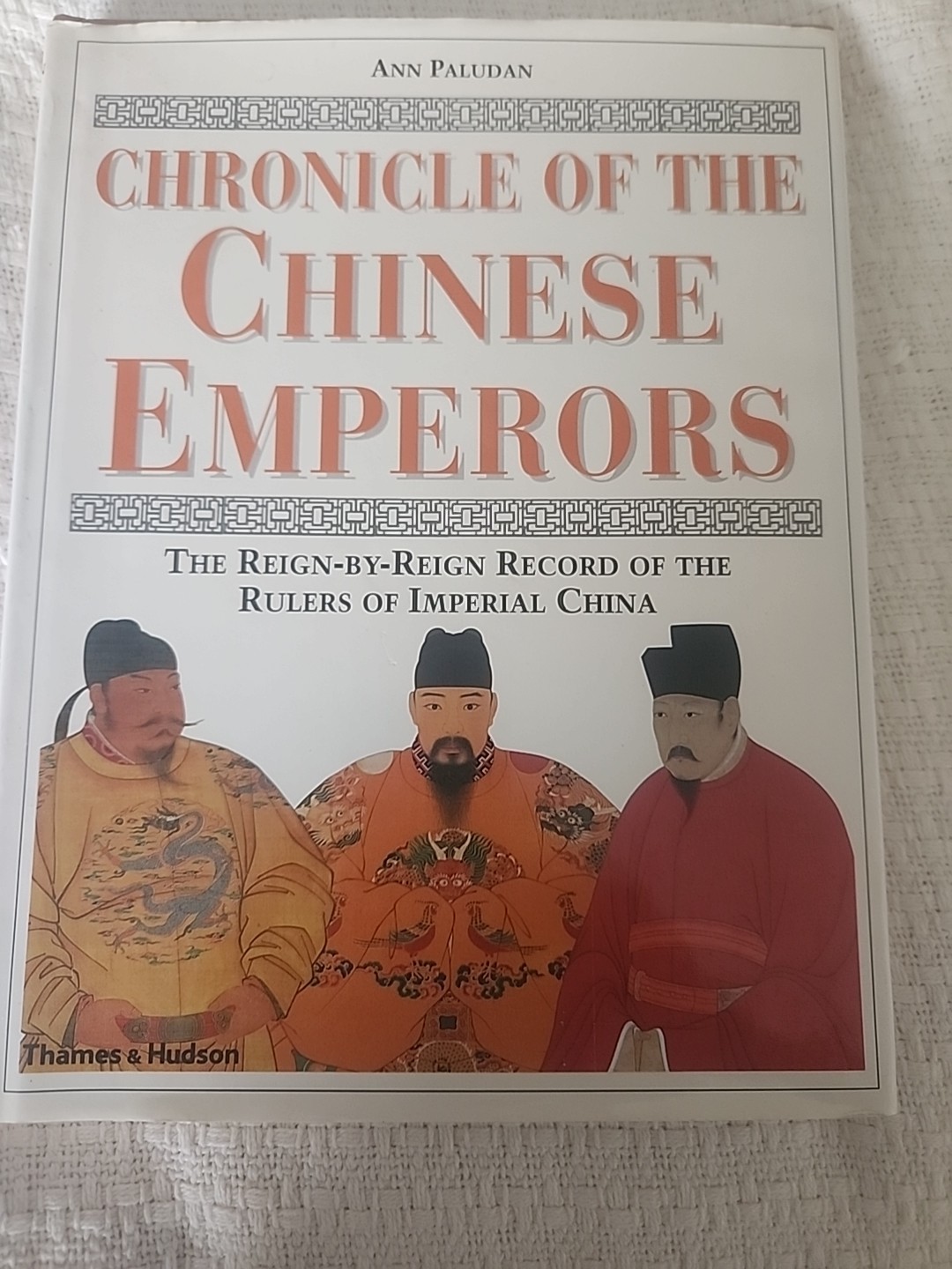 Chronicle of the Chinese Emperors : The Reign by Reign Record of the Rulers...