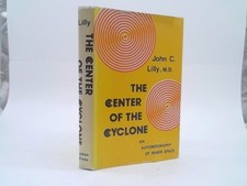 The Center of the Cyclone: An Autobiography of Inner Space by john lilly