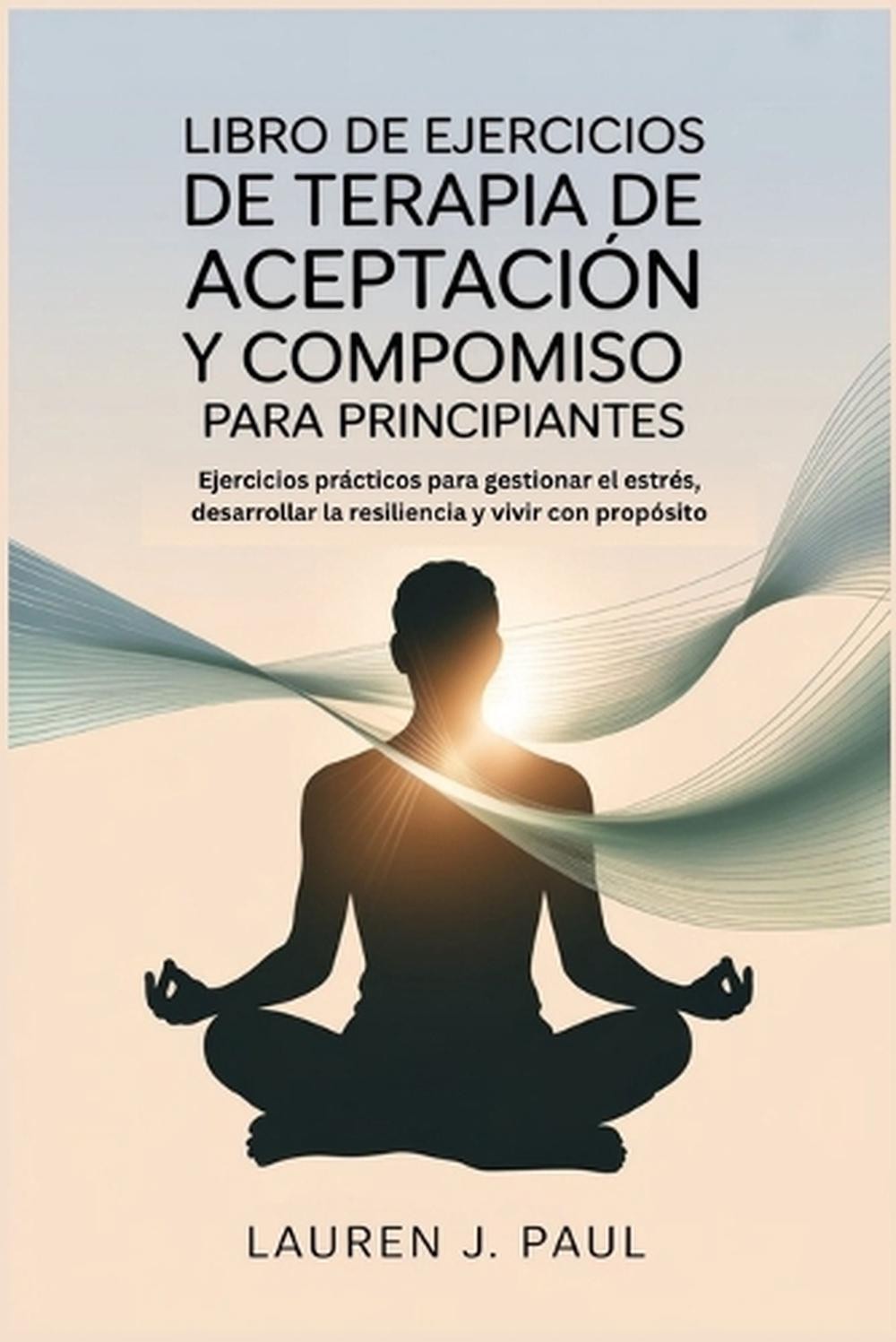 Libro de Ejercicios de Terapia de Aceptacin Y Compromiso Para Principiantes: Eje