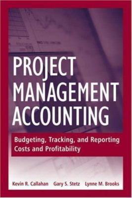 Project Management Accounting: Budgeting, Tracking, and Reporting Costs and...