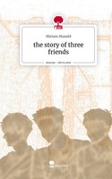 Miriam Musold | The Story Of Three Friends. Life Is A Story - story.one | Buch
