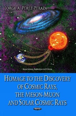 Homage to the Discovery of Cosmic Rays, the Meson-Muon & Sola... - 9781626189980