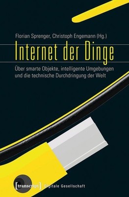 Internet der Dinge Über smarte Objekte, intelligente Umgebungen und die technisc
