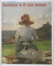 Giuseppe Luigi Marini - Delleani e il suo tempo   [Silvana Editoriale, 2008]