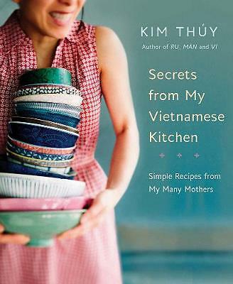 Secrets From My Vietnamese Kitchen: Simple Recipes from My Many Mothers by...
