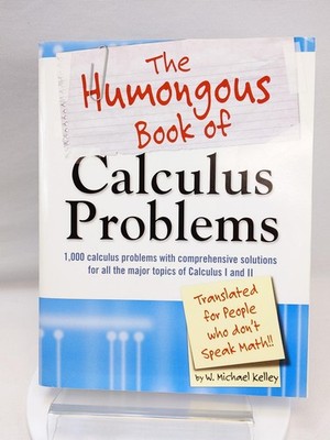 The Humongous Book of Calculus Problems: For People Who Don't Speak Math PB
