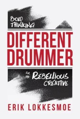 Different Drummer: Bold Thinking for the Rebellious Creative - Paperback - GOOD