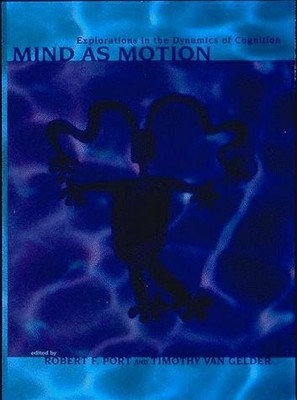 Mind As Motion: Explorations in the Dynamics of Cognition Buch MIT Press