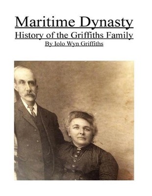 Maritime Dynasty: History of the Griffiths Family by Iolo Wyn Griffiths (English