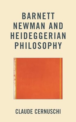 Barnett Newman and Heideggerian Philosophy by Cernuschi, Claude