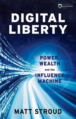 Digital Liberty: Power, Wealth and the Influence Machine by Matt Stroud Paperbac