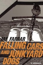 Falling Cars and Junkyard Dogs: Portraits from a Musical Life by Jay Farrar