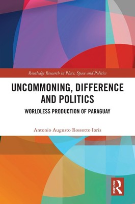 Uncommoning, Difference and Politics: Worldless Production of Paraguay by Antoni