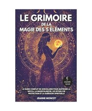Le grimoire de la magie des 5 éléments: Le guide complet de sorcellerie pour m