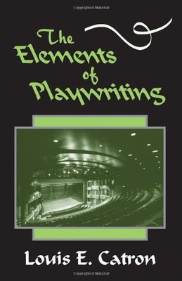 The Elements of Playwriting,Catron, Louis E. Louis E. Catron,