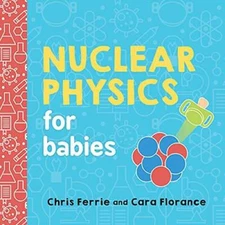 Nuclear Physics for Babies (Baby University) - Board book - VERY GOOD