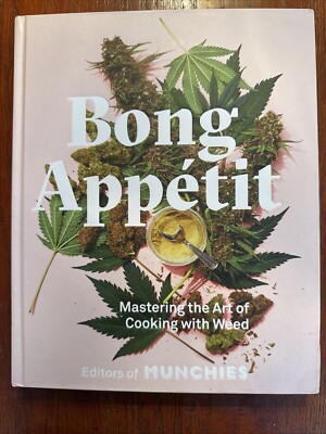 Bong Appétit : Mastering the Art of Cooking with Weed [a Cookbook] by Editors of