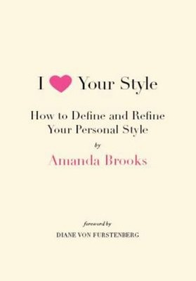 I Love Your Style : How to Define and Refine Your Personal Style
