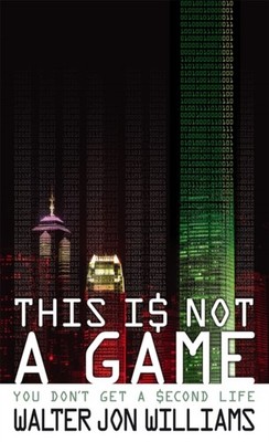 This Is Not A Game: You Don't Get a Second Life by Walter Jon Williams PAPERBACK