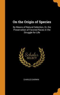 On the Origin of Species: By Means of Natural Selection, Or, the Preservation of