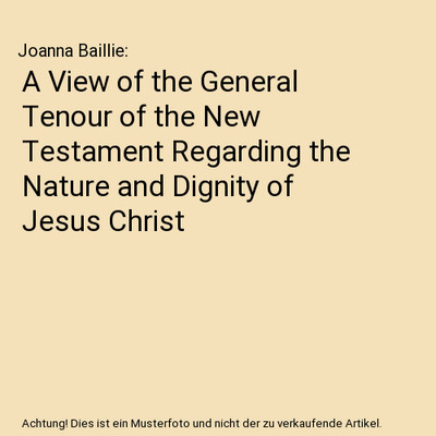A View of the General Tenour of the New Testament Regarding the Nature and Digni