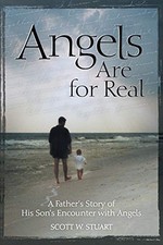 ANGELS ARE FOR REAL: A FATHER'S STORY OF HIS SON'S By Scott W. Stuart BRAND NEW