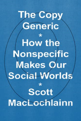 The Copy Generic: How the Nonspecific Makes Our Social  - Paperback / softback N