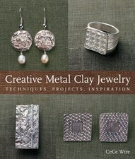 Creative Metal Clay Jewelry : Techniques, Projects, Inspiration C