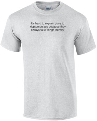 Its Hard To Explain Puns to Kleptomaniacs Shirt