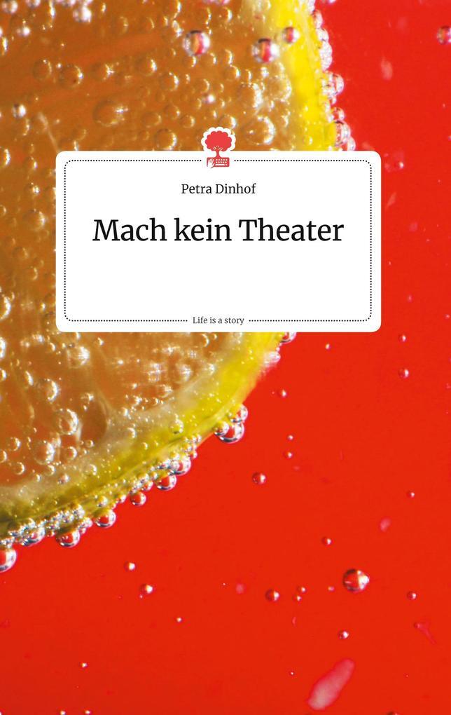 Mach Kein Theater. Life Is A Story - Story.one | Petra Dinhof | 2020 |
