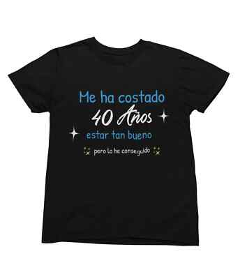 Camiseta Me ha costado 40 años estar tan bueno pero lo he conseguido. Humor
