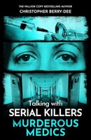 Talking With Serial Killers: Murderous Medics Christopher Berry-Dee