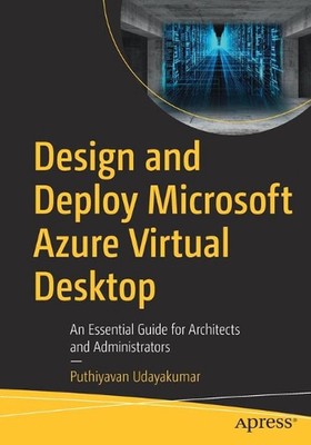 Design and Deploy Microsoft Azure Virtual Desktop: An Essential Guide for Archit
