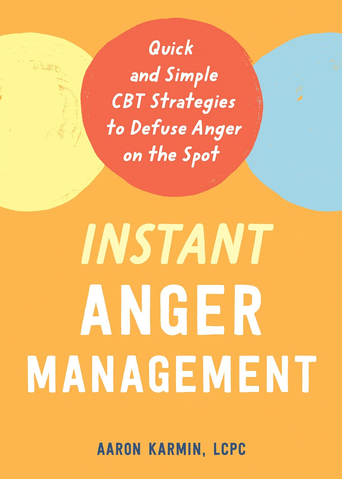 Instant Anger Management : Quick And Simple Cbt Strategies To Defuse Anger On The Spot Aaron Karmin - Image 7