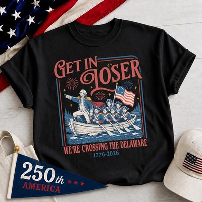 Get In Loser We're Crossing The Delaware Meme Shirt, Funny 4th Of July Shirt, Us