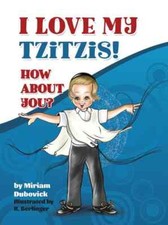 I Love My Tzitzis! How about You? by Miriam Dubovick