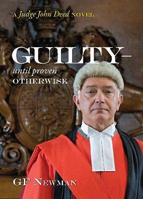 Guilty - Until Proven Otherwise: A Judge John Deed Novel by GF Newman...