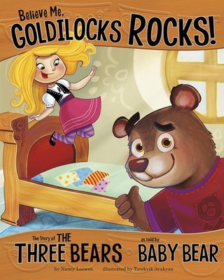Believe Me, Goldilocks Rocks!: The Story of the Three Bears as Told by Baby ...