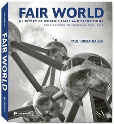 Fair World: A History of World's Fairs and Expositions from London to...