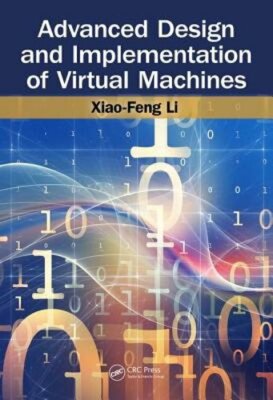 Advanced Design and Implementation of Virtual Machines by Xiao-Feng Li: New