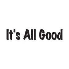 It's All Good - Vinyl Decal Sticker - Multiple Colors & Sizes - ebn3187